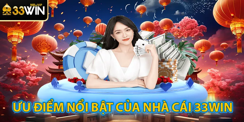 Những ưuđiểm nổi bật của 33win