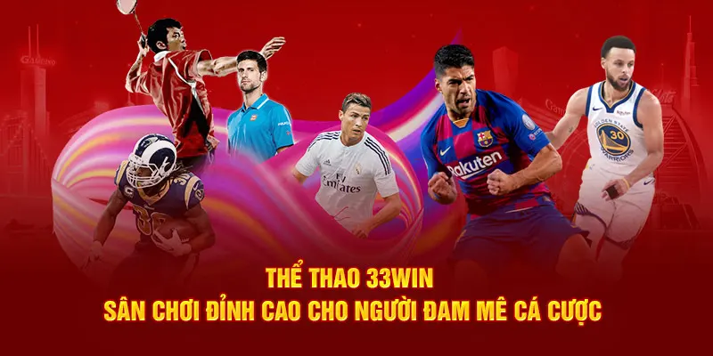 Thể thao 33win cung cấp hệ thống kèo cược xanh chín bậc nhất